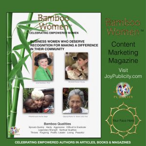 BAMBOO WOMEN MAGAZINE FEATURES WOMEN LEADERS WHO ARE MAKING A DIFFERENCE Please let us know what you think about this mock-up BAMBOO WOMEN magazine cover. Email Jeanette@joypublicity.com. Thank you! BAMBOO WOMEN MAGAZINE